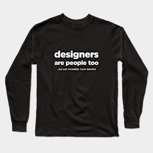 Designers are people too - White Text Long Sleeve T-Shirt